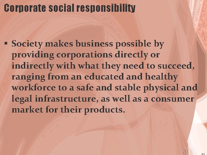 Corporate social responsibility § Society makes business possible by providing corporations directly or indirectly