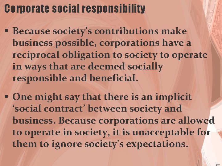 Corporate social responsibility § Because society’s contributions make business possible, corporations have a reciprocal