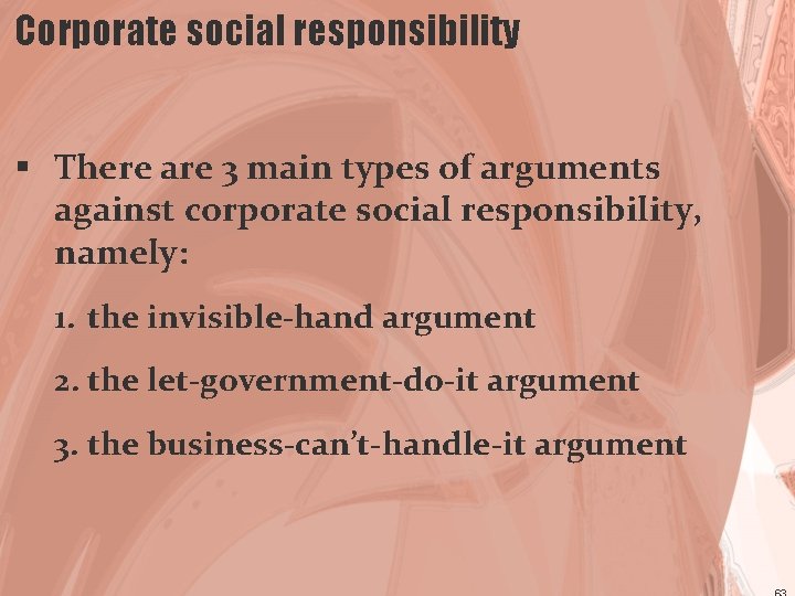 Corporate social responsibility § There are 3 main types of arguments against corporate social