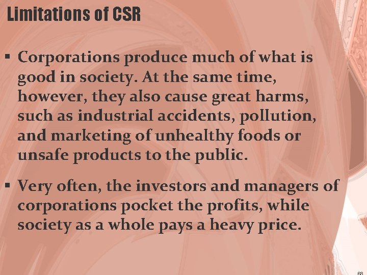 Limitations of CSR § Corporations produce much of what is good in society. At