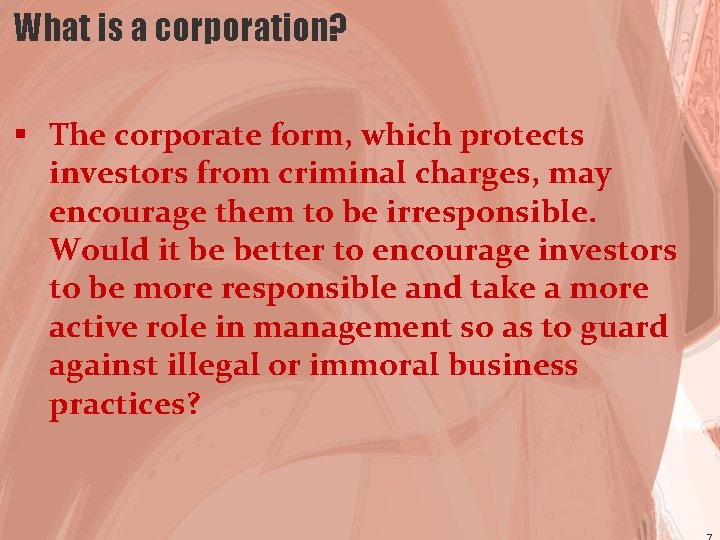 What is a corporation? § The corporate form, which protects investors from criminal charges,