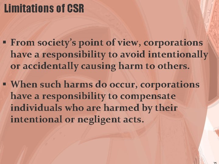 Limitations of CSR § From society’s point of view, corporations have a responsibility to
