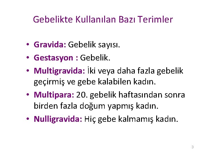 Gebelikte Kullanılan Bazı Terimler • Gravida: Gebelik sayısı. • Gestasyon : Gebelik. • Multigravida: