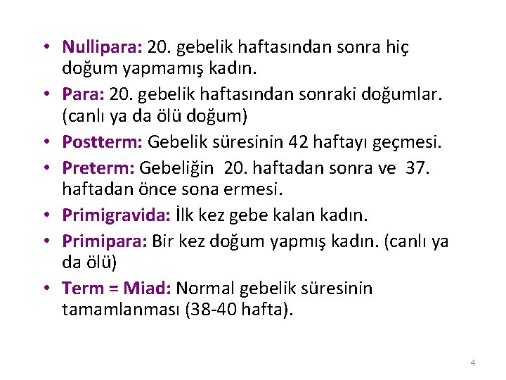  • Nullipara: 20. gebelik haftasından sonra hiç doğum yapmamış kadın. • Para: 20.