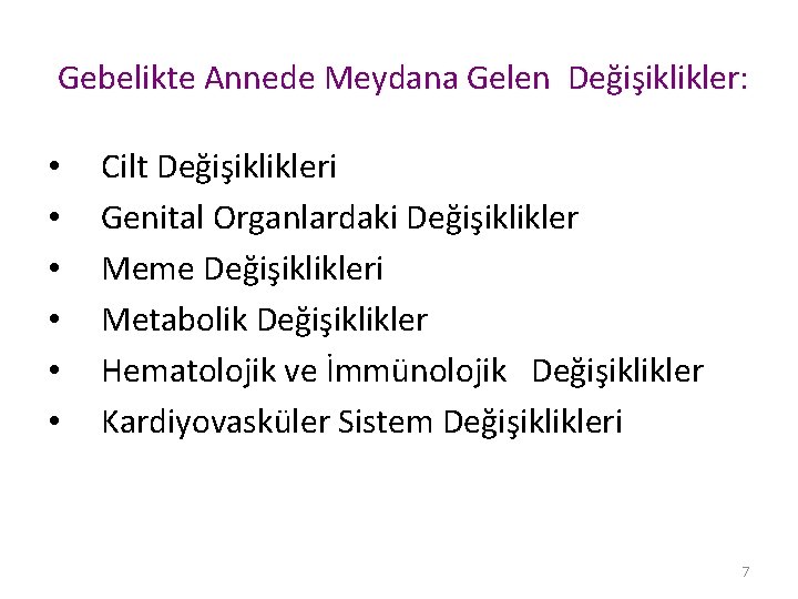 Gebelikte Annede Meydana Gelen Değişiklikler: • • • Cilt Değişiklikleri Genital Organlardaki Değişiklikler Meme