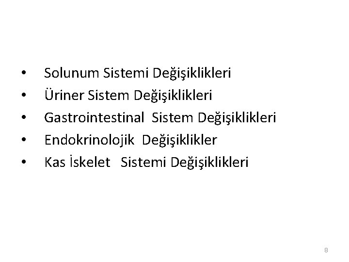  • • • Solunum Sistemi Değişiklikleri Üriner Sistem Değişiklikleri Gastrointestinal Sistem Değişiklikleri Endokrinolojik