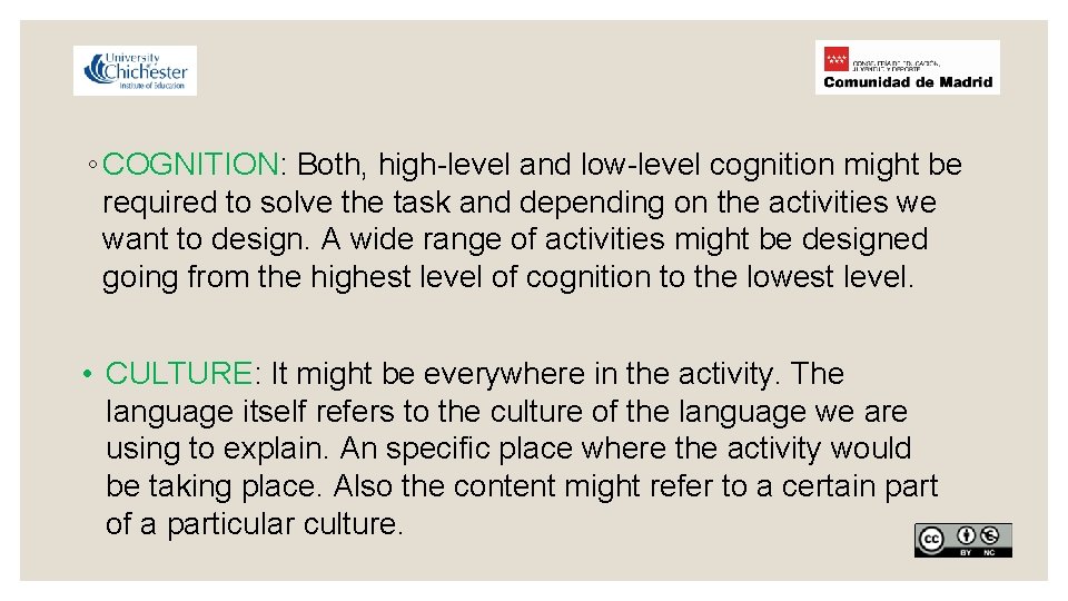 ◦ COGNITION: Both, high-level and low-level cognition might be required to solve the task