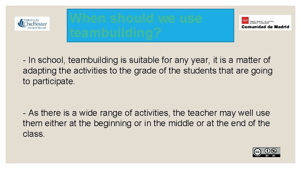When should we use teambuilding? - In school, teambuilding is suitable for any year,