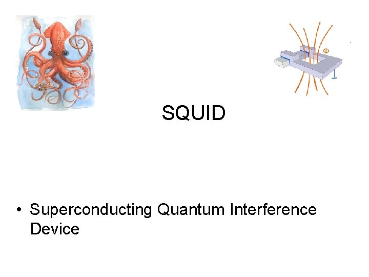 SQUID • Superconducting Quantum Interference Device 