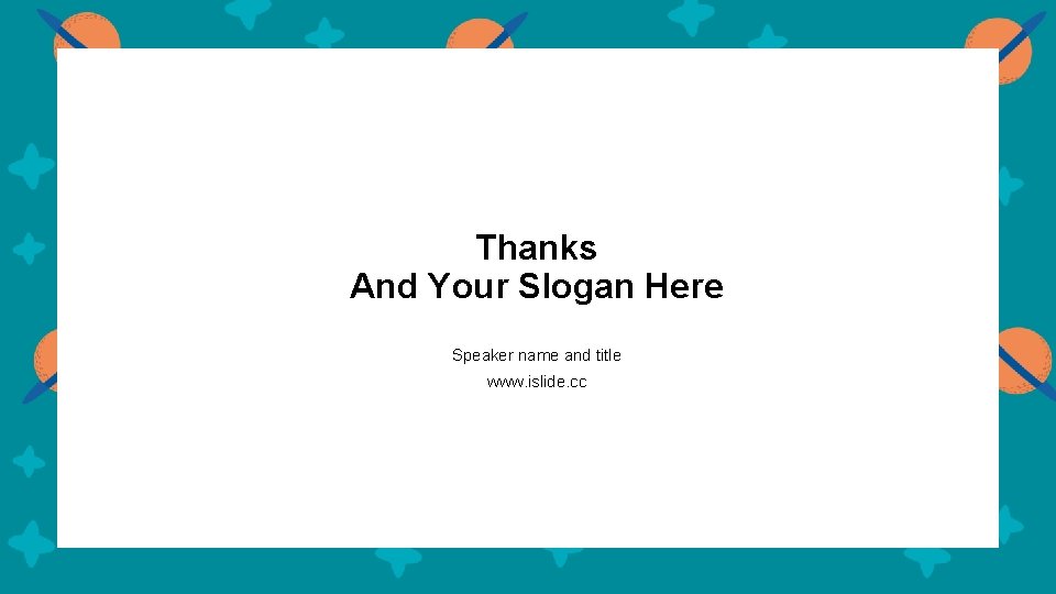 Thanks And Your Slogan Here Speaker name and title www. islide. cc 