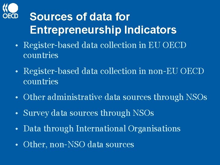 Sources of data for Entrepreneurship Indicators • Register-based data collection in EU OECD countries