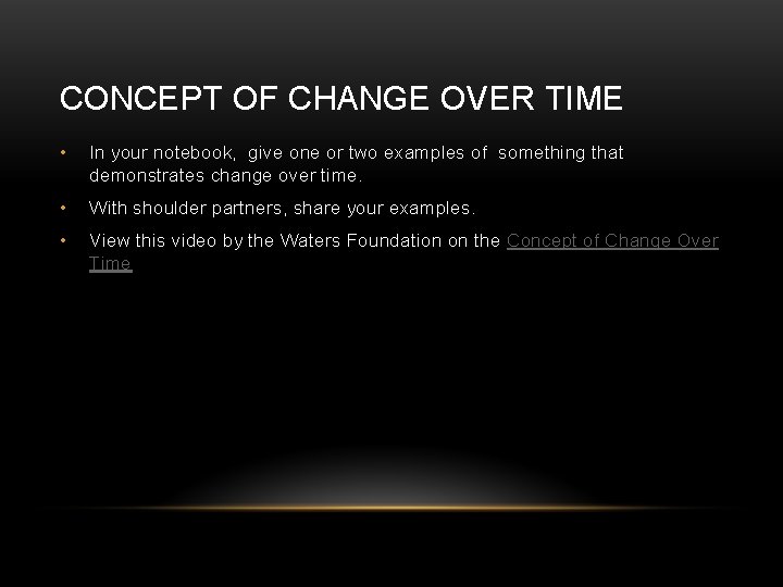 CONCEPT OF CHANGE OVER TIME • In your notebook, give one or two examples