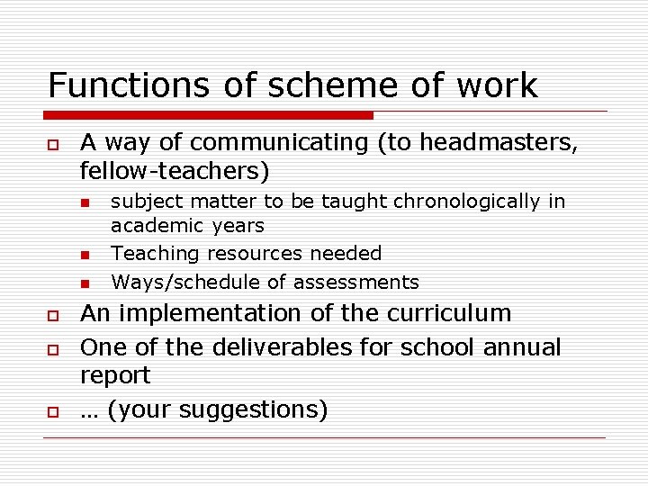 Functions of scheme of work o A way of communicating (to headmasters, fellow-teachers) n