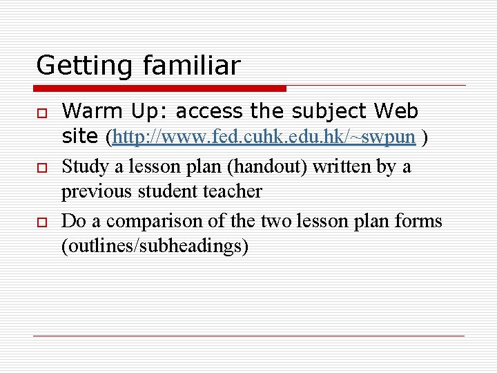 Getting familiar o o o Warm Up: access the subject Web site (http: //www.