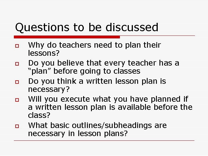 Questions to be discussed o o o Why do teachers need to plan their