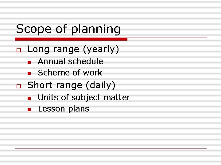 Scope of planning o Long range (yearly) n n o Annual schedule Scheme of