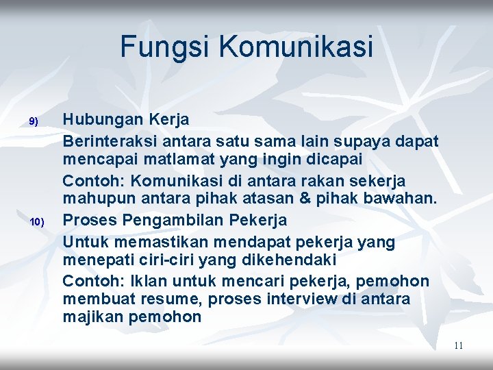 Fungsi Komunikasi 9) 10) Hubungan Kerja Berinteraksi antara satu sama lain supaya dapat mencapai