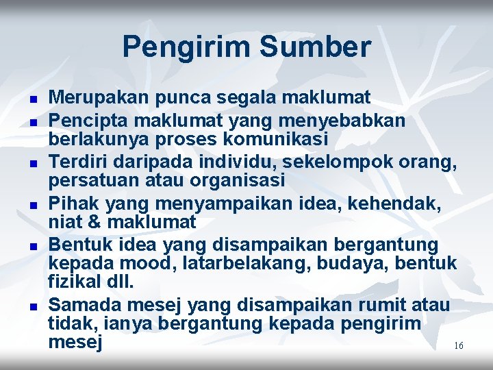 Pengirim Sumber n n n Merupakan punca segala maklumat Pencipta maklumat yang menyebabkan berlakunya