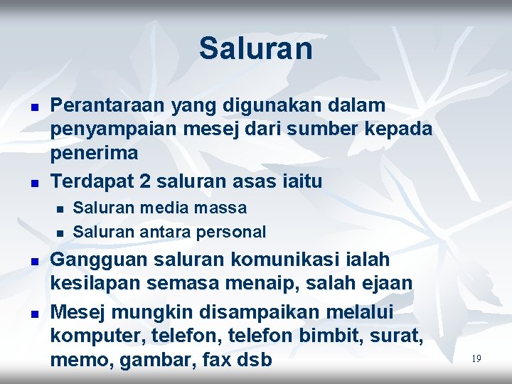 Saluran n n Perantaraan yang digunakan dalam penyampaian mesej dari sumber kepada penerima Terdapat