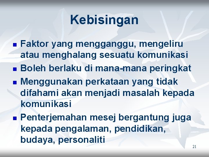 Kebisingan n n Faktor yang mengganggu, mengeliru atau menghalang sesuatu komunikasi Boleh berlaku di