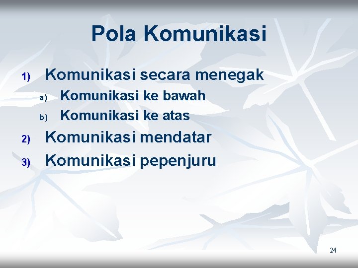 Pola Komunikasi 1) Komunikasi secara menegak a) b) 2) 3) Komunikasi ke bawah Komunikasi