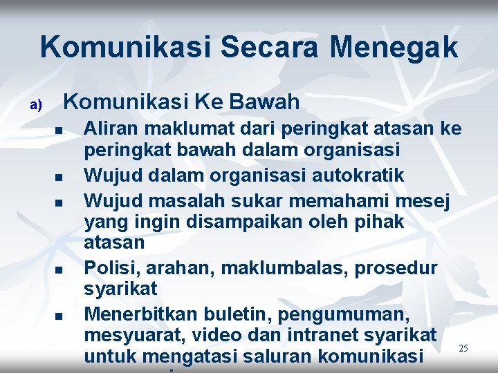 Komunikasi Secara Menegak a) Komunikasi Ke Bawah n n n Aliran maklumat dari peringkat