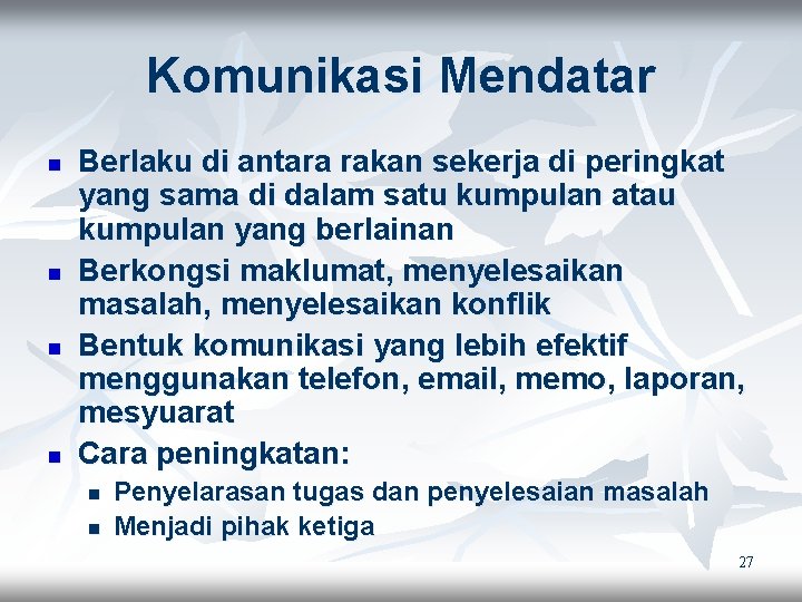 Komunikasi Mendatar n n Berlaku di antara rakan sekerja di peringkat yang sama di