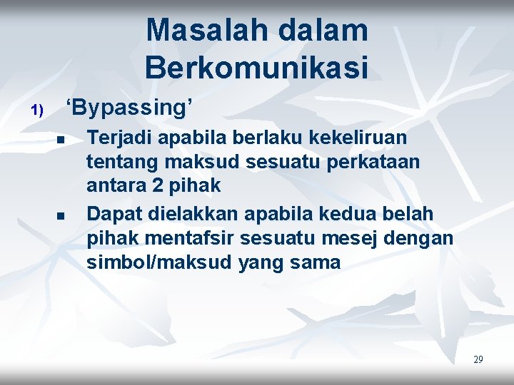 Masalah dalam Berkomunikasi 1) ‘Bypassing’ n n Terjadi apabila berlaku kekeliruan tentang maksud sesuatu