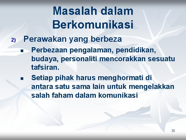 Masalah dalam Berkomunikasi 2) Perawakan yang berbeza n n Perbezaan pengalaman, pendidikan, budaya, personaliti