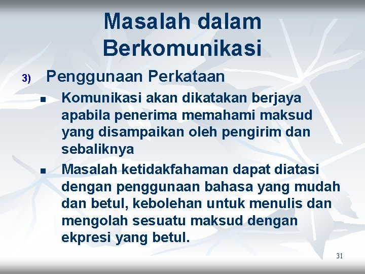 Masalah dalam Berkomunikasi 3) Penggunaan Perkataan n n Komunikasi akan dikatakan berjaya apabila penerima