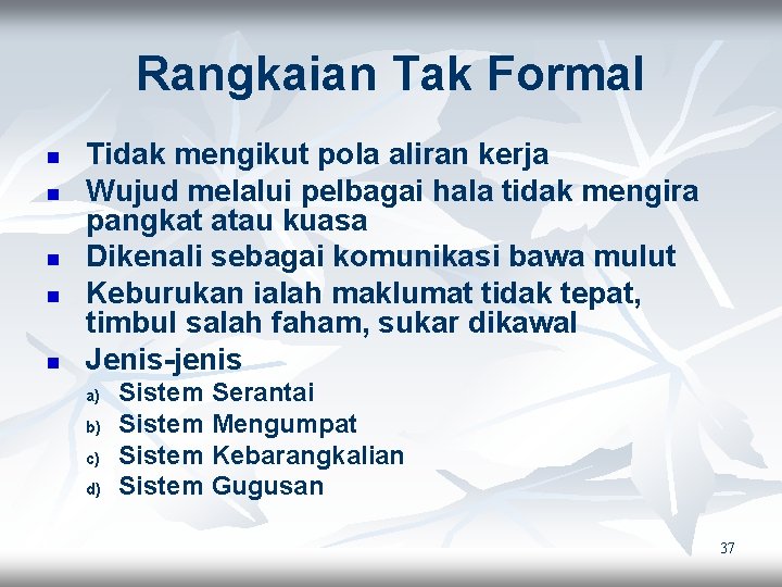 Rangkaian Tak Formal n n n Tidak mengikut pola aliran kerja Wujud melalui pelbagai