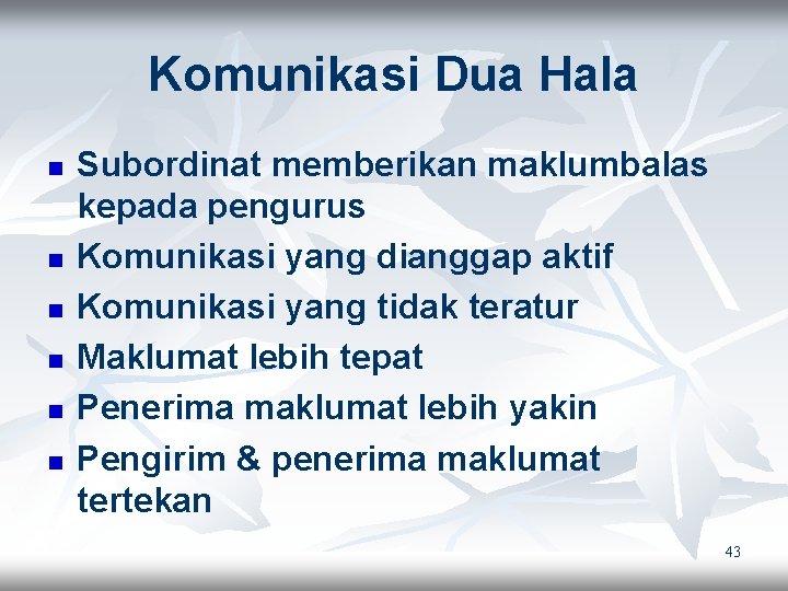 Komunikasi Dua Hala n n n Subordinat memberikan maklumbalas kepada pengurus Komunikasi yang dianggap