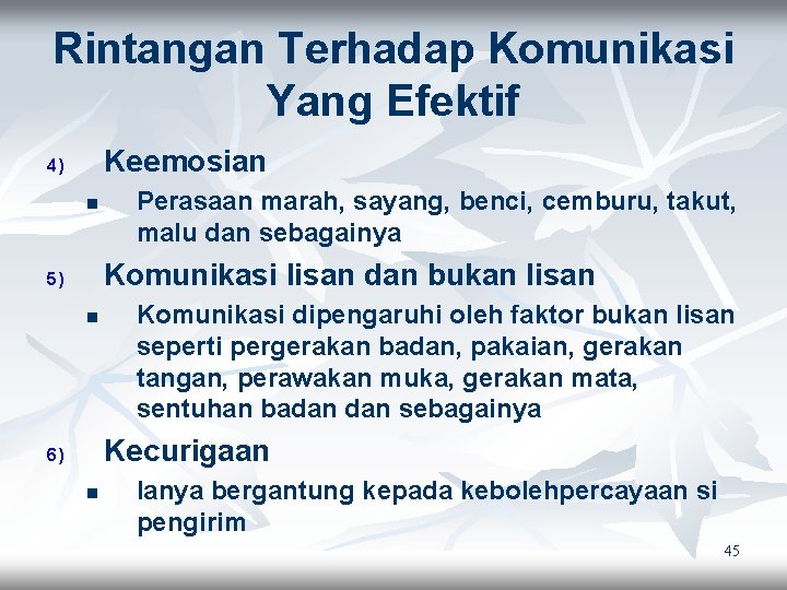 Rintangan Terhadap Komunikasi Yang Efektif Keemosian 4) n Perasaan marah, sayang, benci, cemburu, takut,