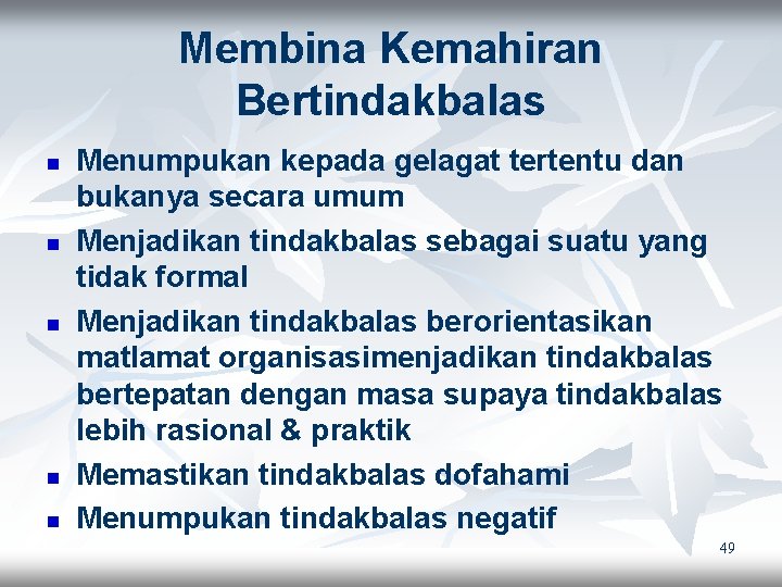 Membina Kemahiran Bertindakbalas n n n Menumpukan kepada gelagat tertentu dan bukanya secara umum