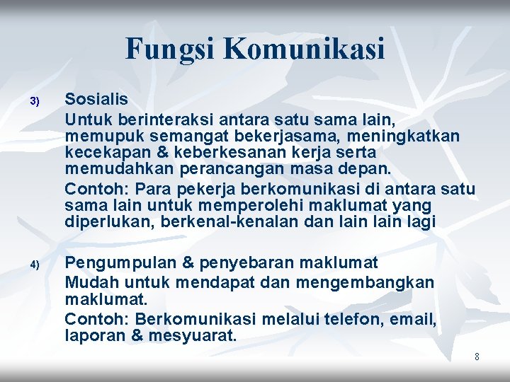 Fungsi Komunikasi 3) 4) Sosialis Untuk berinteraksi antara satu sama lain, memupuk semangat bekerjasama,