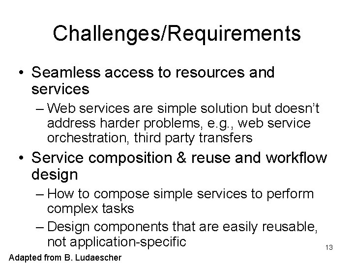 Challenges/Requirements • Seamless access to resources and services – Web services are simple solution