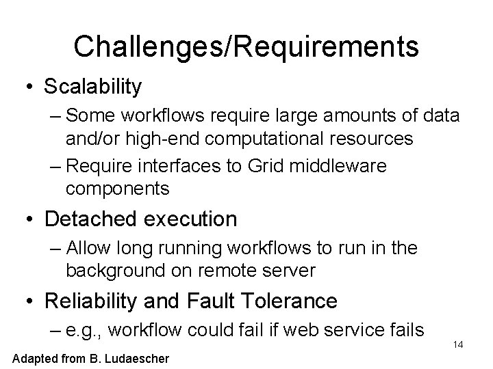 Challenges/Requirements • Scalability – Some workflows require large amounts of data and/or high-end computational