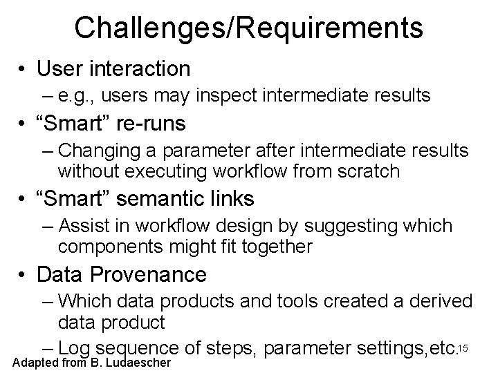 Challenges/Requirements • User interaction – e. g. , users may inspect intermediate results •