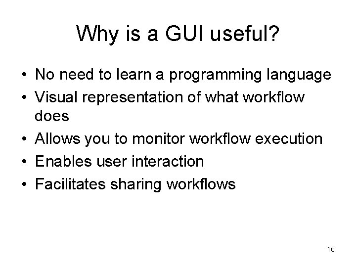 Why is a GUI useful? • No need to learn a programming language •