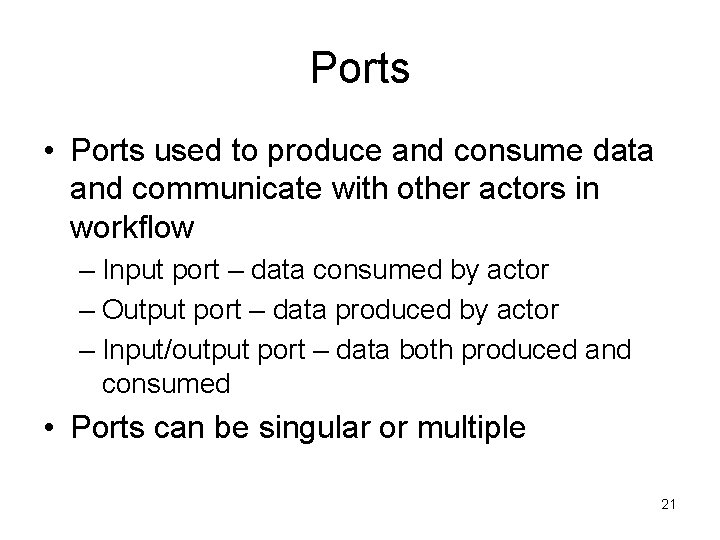 Ports • Ports used to produce and consume data and communicate with other actors