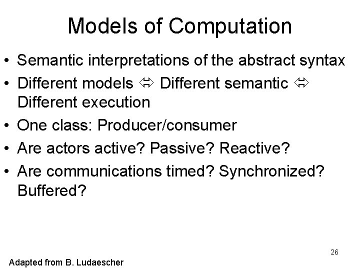 Models of Computation • Semantic interpretations of the abstract syntax • Different models Different