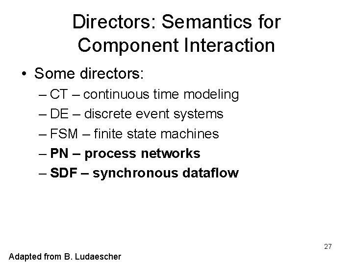 Directors: Semantics for Component Interaction • Some directors: – CT – continuous time modeling