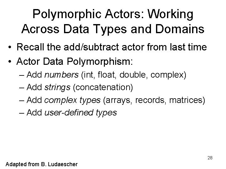 Polymorphic Actors: Working Across Data Types and Domains • Recall the add/subtract actor from