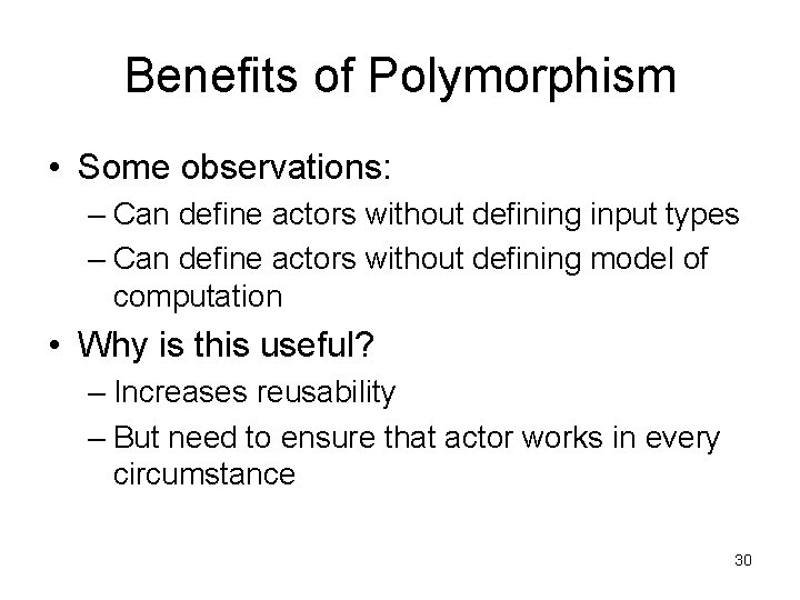 Benefits of Polymorphism • Some observations: – Can define actors without defining input types