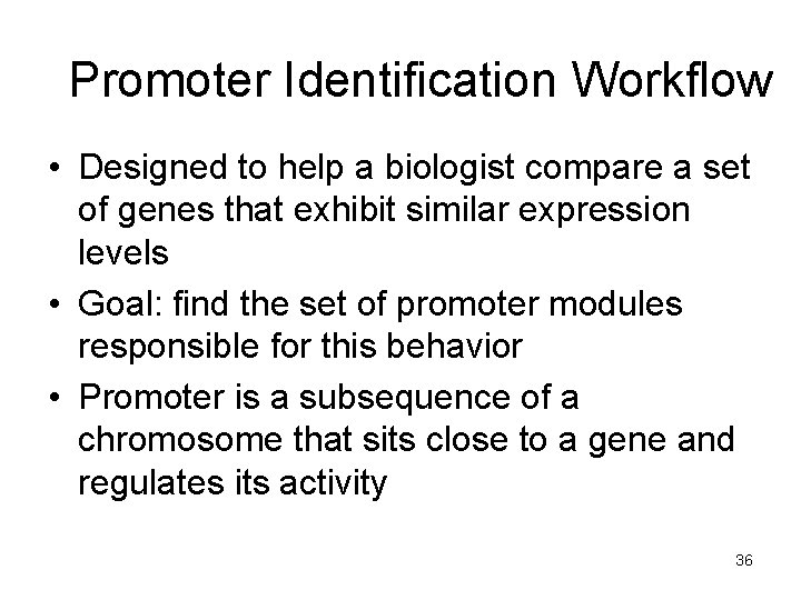 Promoter Identification Workflow • Designed to help a biologist compare a set of genes