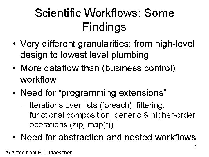 Scientific Workflows: Some Findings • Very different granularities: from high-level design to lowest level