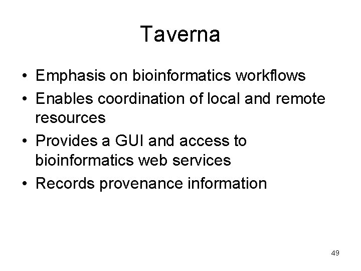 Taverna • Emphasis on bioinformatics workflows • Enables coordination of local and remote resources