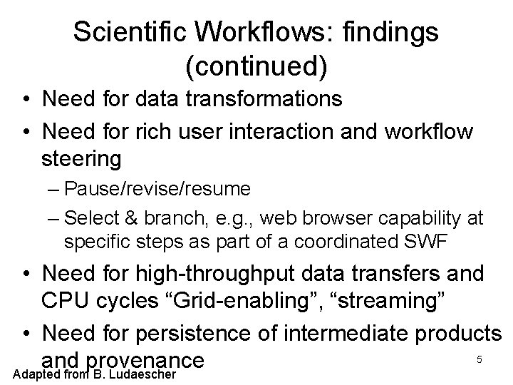 Scientific Workflows: findings (continued) • Need for data transformations • Need for rich user