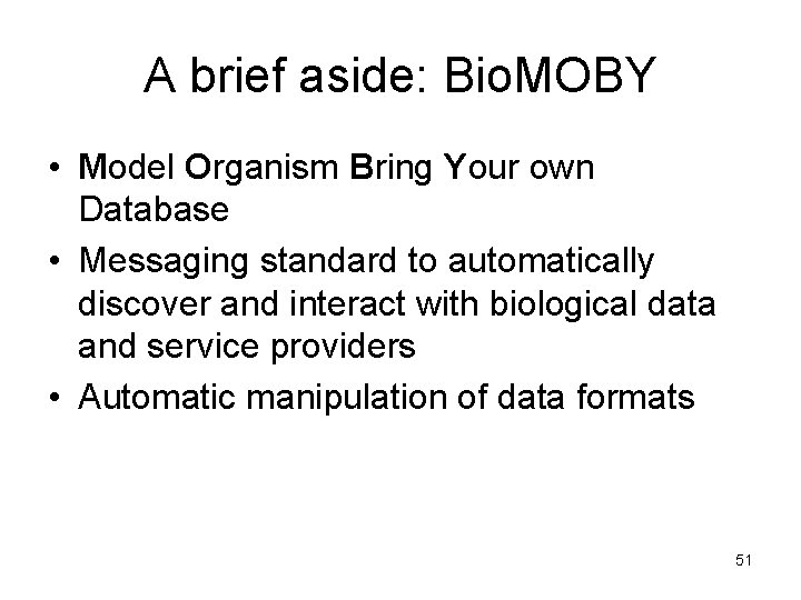 A brief aside: Bio. MOBY • Model Organism Bring Your own Database • Messaging