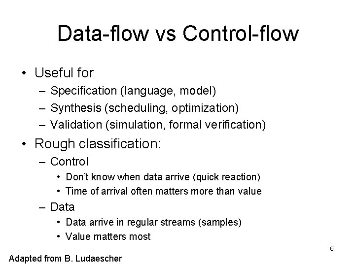 Data-flow vs Control-flow • Useful for – Specification (language, model) – Synthesis (scheduling, optimization)